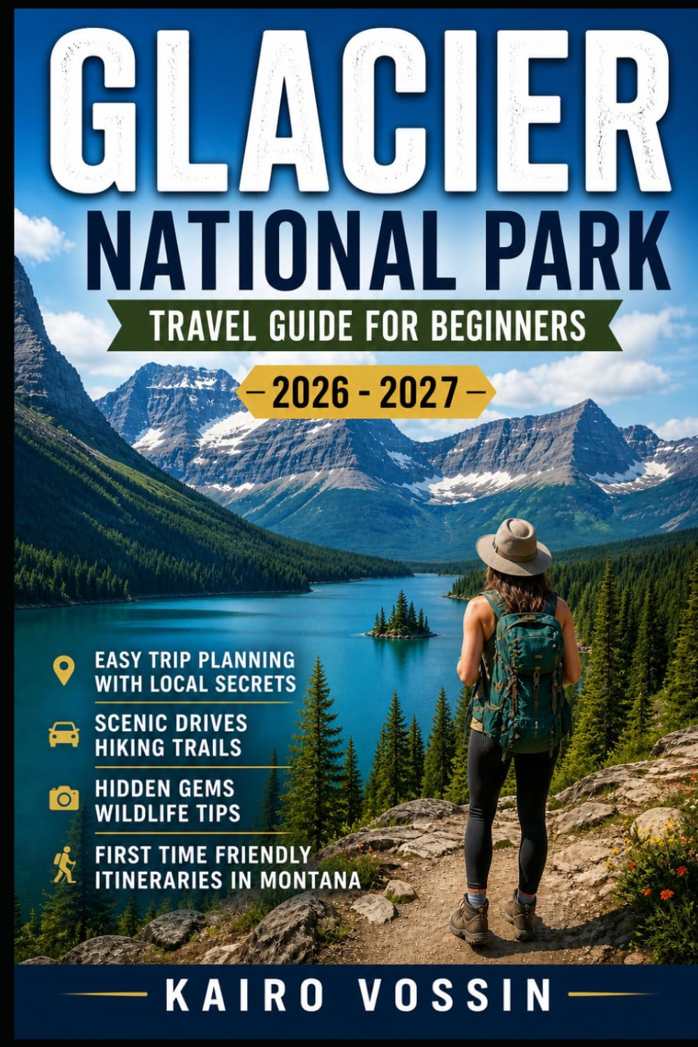 GLACIER NATIONAL PARK TRAVEL GUIDE FOR BEGINNERS: Easy Trip Planning with Local Secrets Scenic Drives Hiking Trails Hidden Gems Wildlife Tips and First Time Friendly Itineraries in Montana