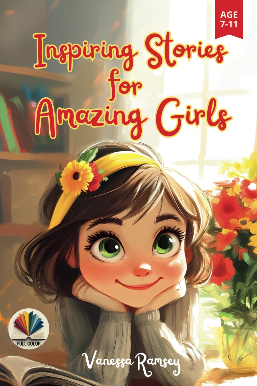 Inspiring Stories for Amazing Girls: A Motivational Book about the Power of Kindness, Courage, Justice, Friendship, Self-confidence, and Family Values. Teaching Children to Believe in Themselves      Paperback – November 6, 2024