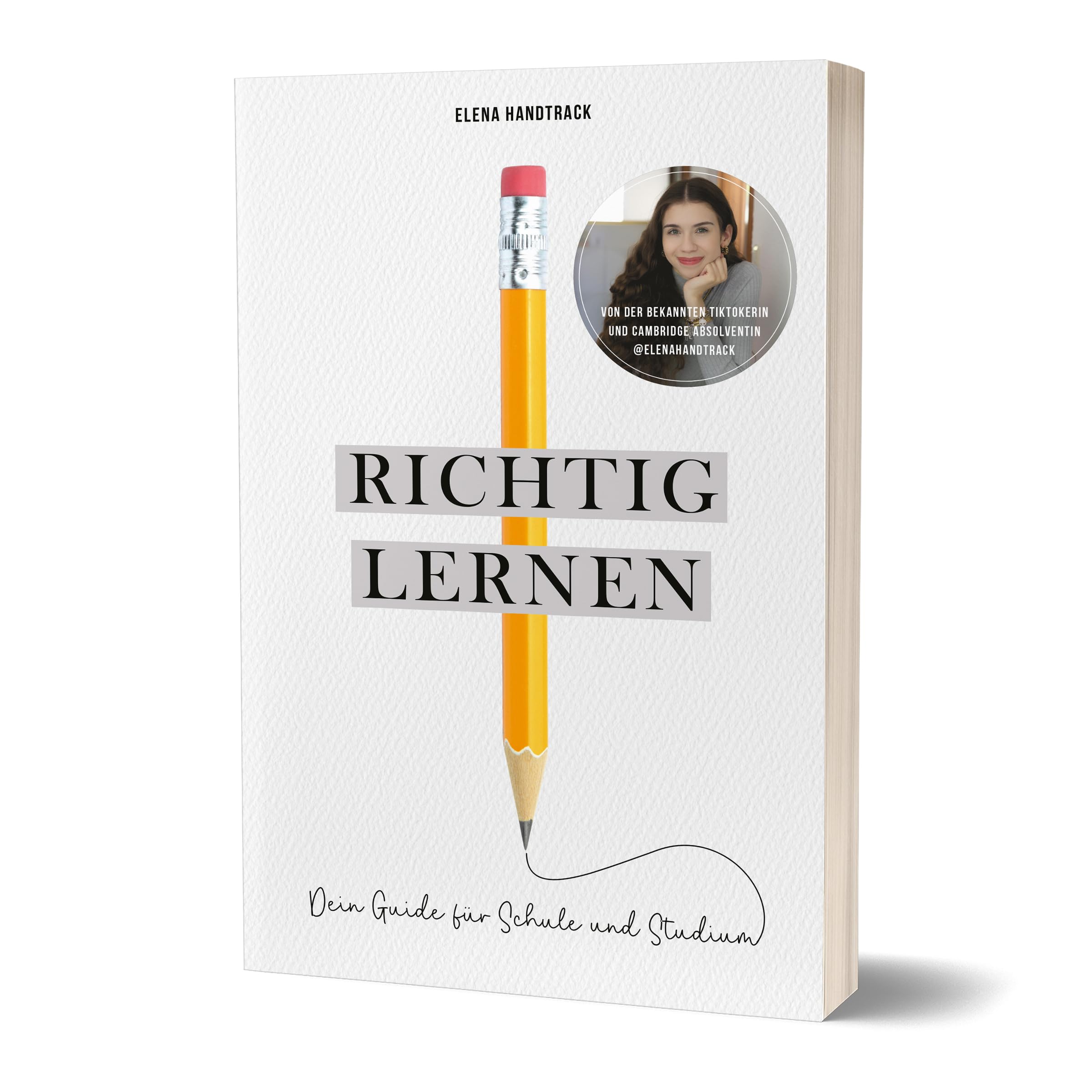 Richtig lernen. Dein Guide für Schule und Studium: von Elena Handtrack
