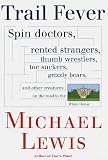 Trail Fever: Spin Doctors, Rented Strangers, Thumb Wrestlers, Toe Suckers, grizzly Bears, and Other Creatures on the Road to the White House
