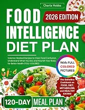 FOOD INTELLIGENCE DIET PLAN: Science-Backed Recipes to Clear Food Confusion, Understand What You Eat, and Nourish Your Body for Better Health | FULL-COLORED