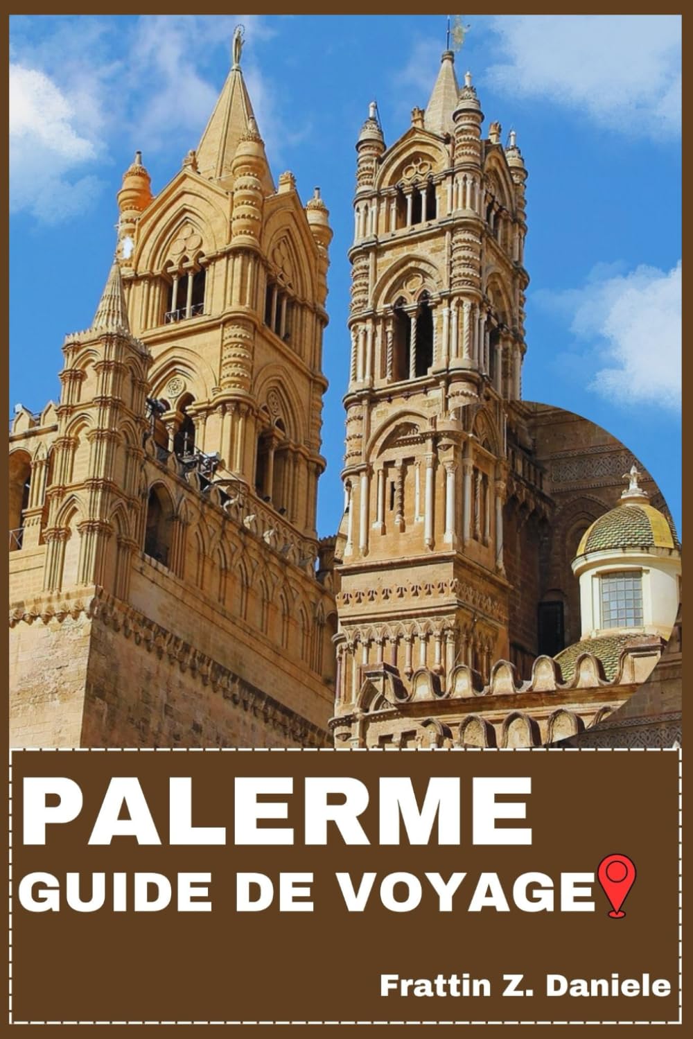 PALERME GUIDE DE VOYAGE: Votre guide de voyage indispensable pour Palerme : Explorez les quartiers, les sites emblématiques, les palais historiques, ... culturelle et des itinéraires d’aventure