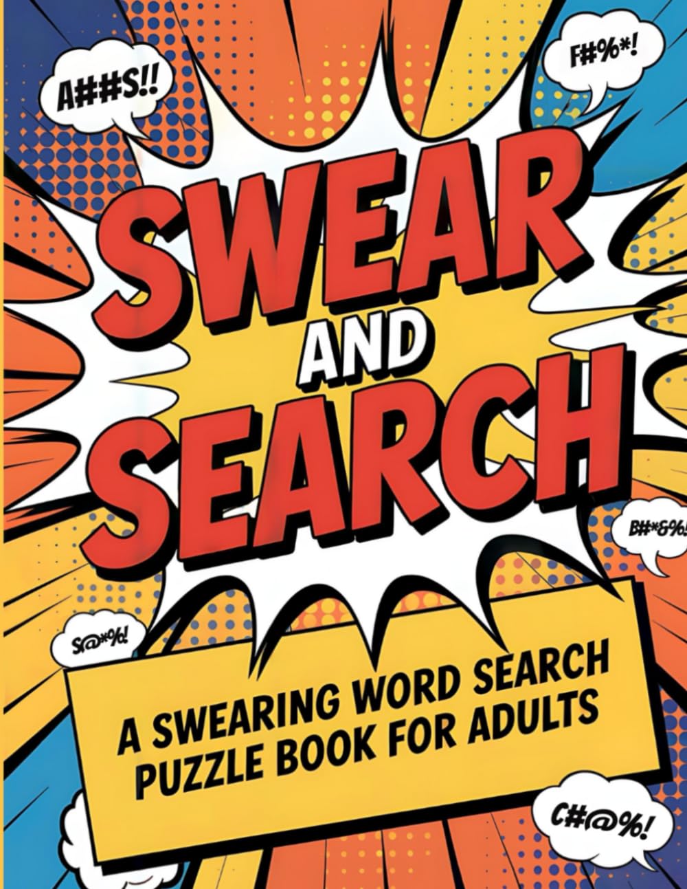 Swear and Search | A Swearing Word Search Puzzle Book for Adults: 101 Naughty and Funny Activities with Solutions for Stress Relief and Laugh-Out-Loud Fun