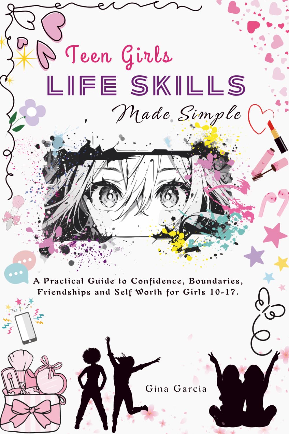Teen Girls Life Skills Made Simple: A Practical Guide to Confidence, Boundaries, Friendships, and Self-Worth for Girls 10-17