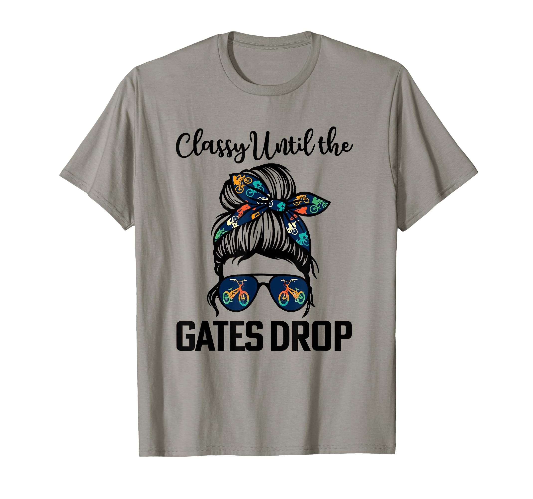 BMX Girl Classy until the gates drop bmx mom bmx lovers T-Shirt