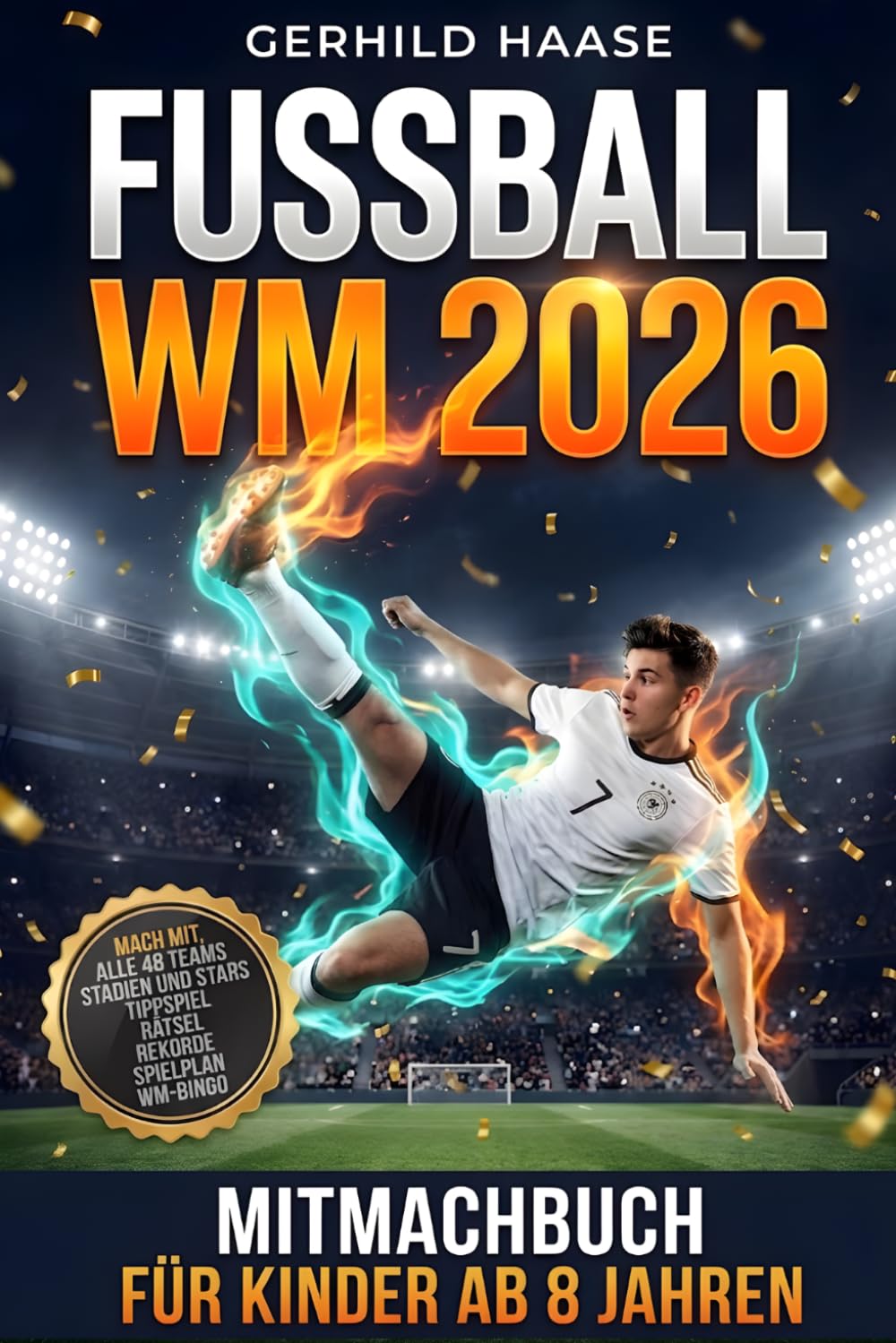 Fußball-WM 2026 Mitmachbuch für Kinder ab 8 Jahren: Tippspiel, Spielplan & WM-Rätsel zur Weltmeisterschaft – Perfektes Geschenk für Fußballfans & Jungen | Alle 48 WM-Teams, Stadien & Stars | WM-Bingo