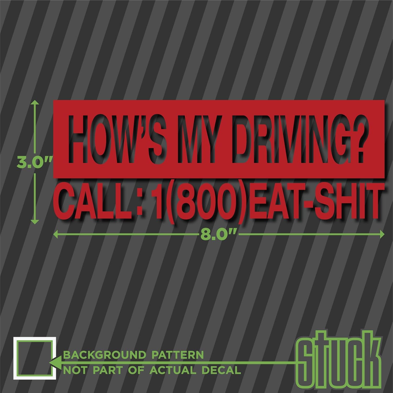 How's My Driving? Call : 1800 EAT Shit - 8.0" x 3.0" - Vinyl Decal Sticker Bumper Window Funny 2 How's My Driving? Call : 1800 EAT Shit - 8.0" x 3.0" - Vinyl Decal Sticker Bumper Window Funny