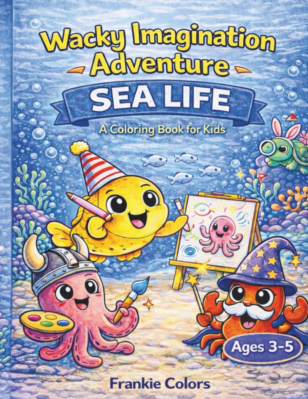 Wacky Imagination Adventure – Sea Life: A Coloring Book for Kids