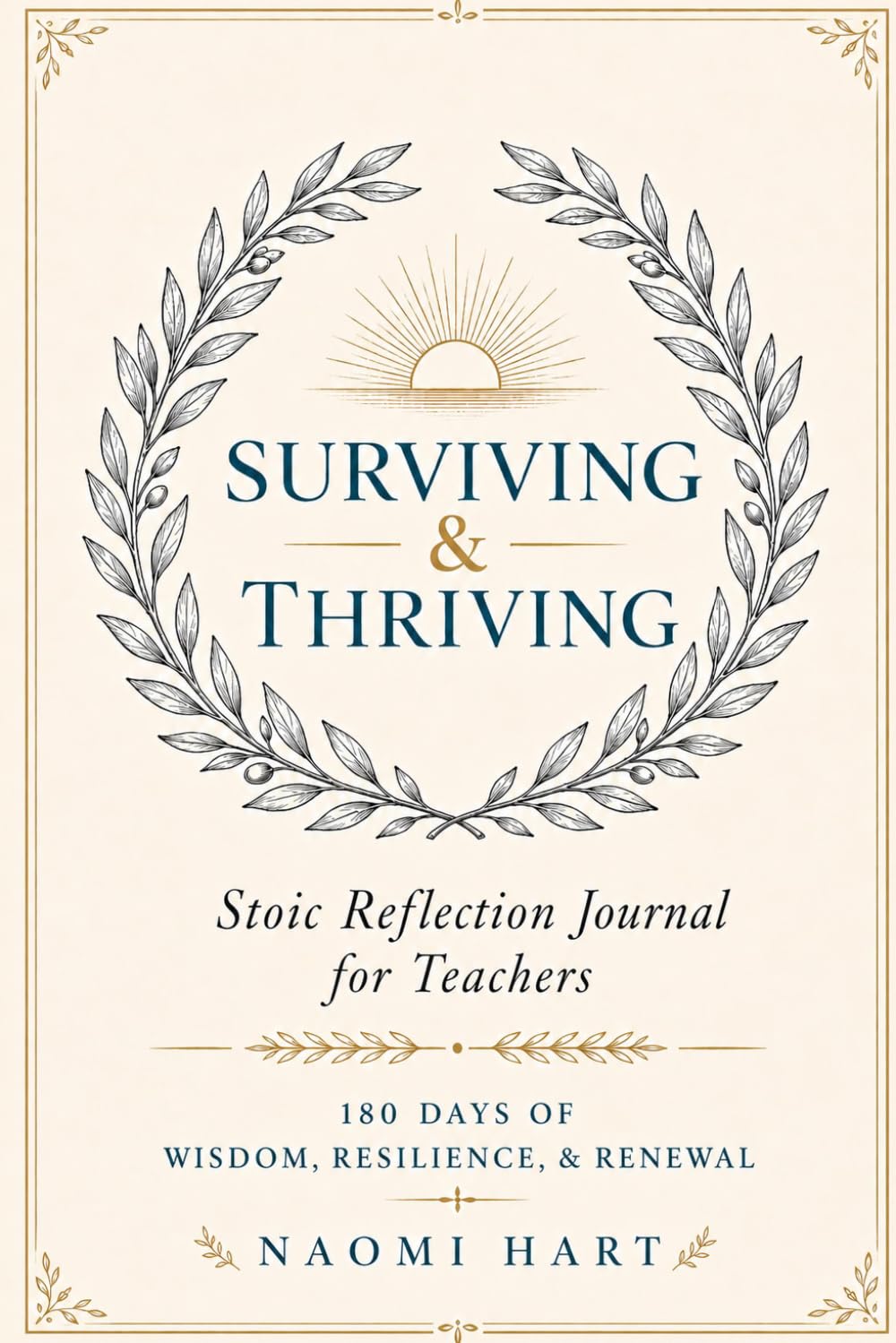 Surviving & Thriving: Stoic Reflection Journal for Teachers — 180 Days of Wisdom, Resilience & Renewal