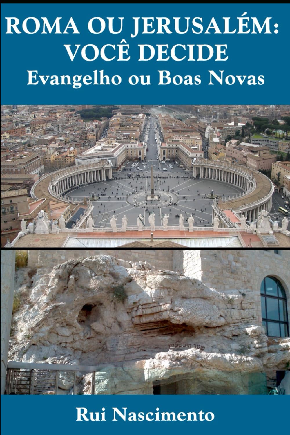 ROMA OU JERUSALÉM: VOCÊ DECIDE: Evangelho ou Boas Novas