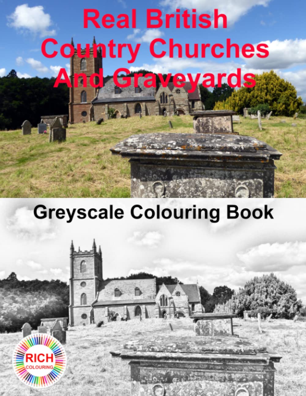 Real British Country Churches & Graveyards Greyscale Colouring Book For Adults Stress Relief & Relaxation: From Towns and Villages, In The ... Bell Towers, Spires, Grave Stones, Statues
