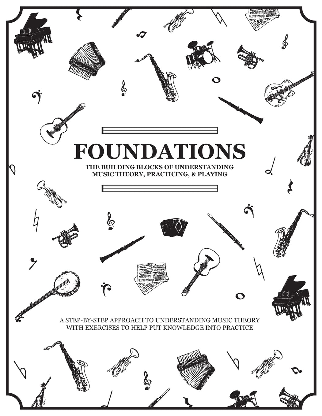 Foundations: The Building Blocks of Understanding Music Theory, Practicing, & Playing