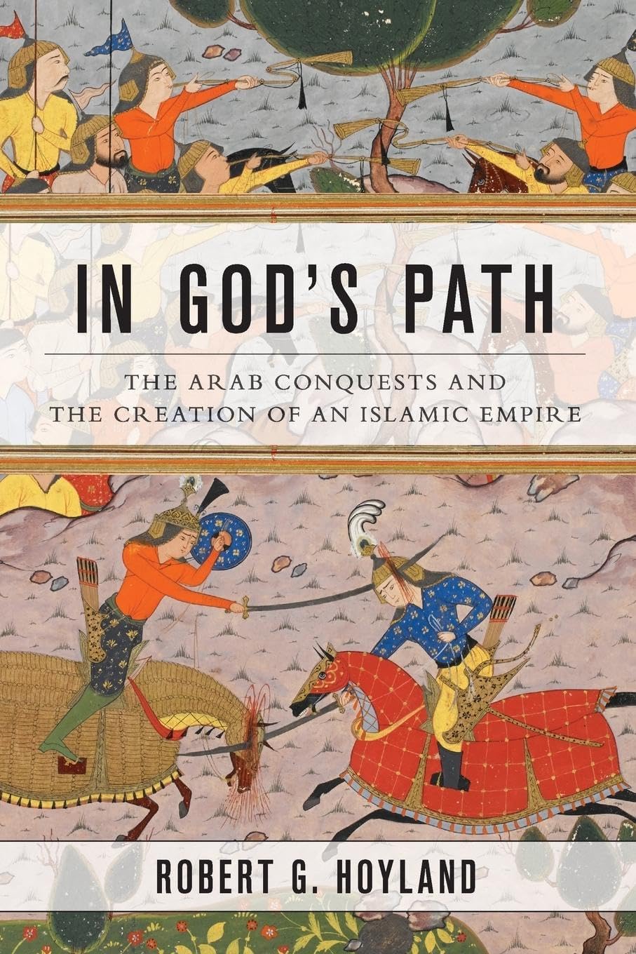 In God's Path: The Arab Conquests and the Creation of an Islamic Empire (Ancient Warfare and Civilization) Reprint Edition