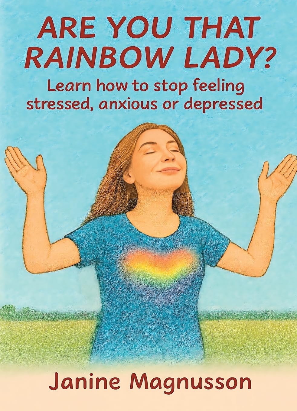 Are You That Rainbow Lady?: Learn how to stop feeling stressed, anxious or depressed