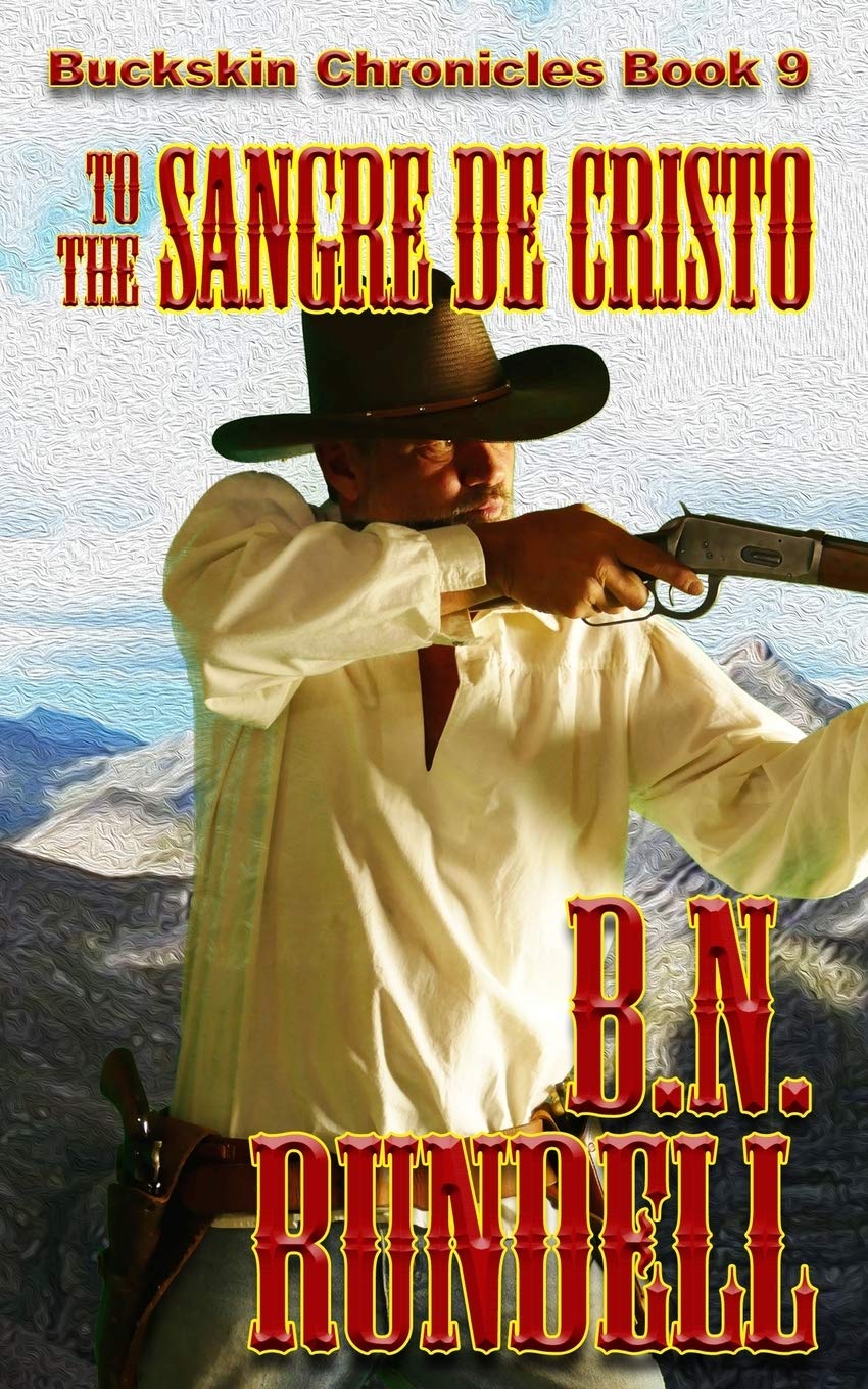 To The Sangre De Cristo: 9 (Buckskin Chronicles)