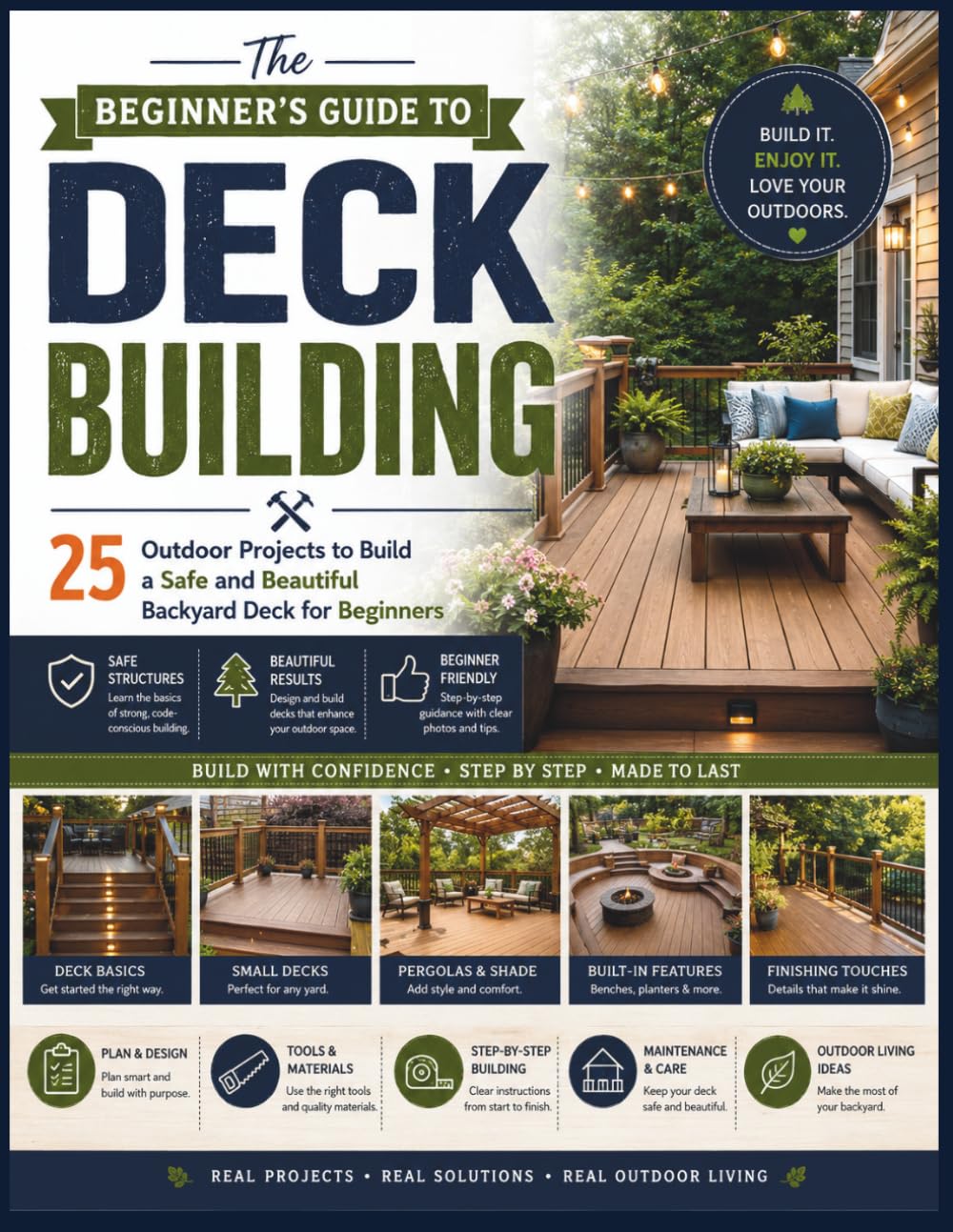 The Beginner's Guide to Deck Building: 25 Outdoor Projects to Build a Safe and Beautiful Backyard Deck for Beginners