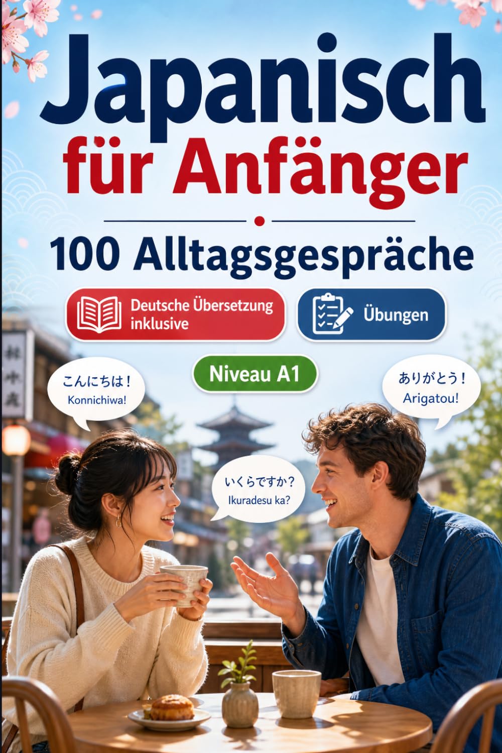 Japanisch für Anfänger A1: 100 Alltagsgespräche: Lerne japanisch mit 100 zweisprachigen Dialogen, Grüße, Reise, Einkaufen, Arbeit, Übersetzung, Wortschatz und Übungen für Studierende und Erwachsene