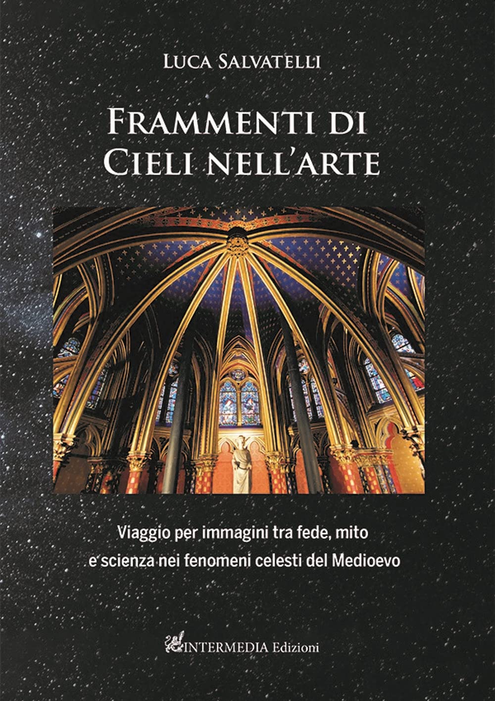 Frammenti Di Cieli Nell'arte. Viaggio Per Immagini Tra Fede, Mito E Scienza Nei Fenomeni Celesti Del Medioevo - 4