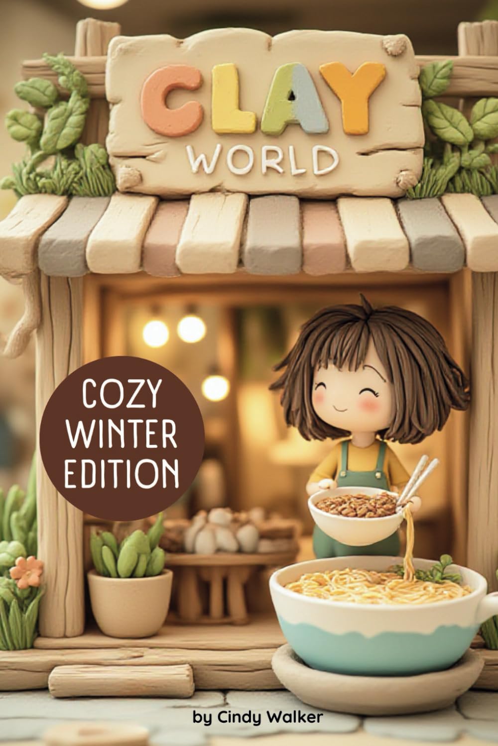 Clay World: Cozy Winter Edition, A Cute Characters Book With Over 100 Winter-Themed Clay Designs, From Ramen to Lasagna. A Great Resource for Birthday ... Gifts! (Absolutely Beautiful Clay Designs)