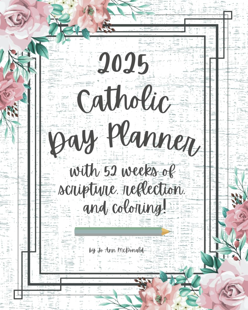 2025 Catholic Day Planner: with 52 weeks of scripture, reflection, and coloring!