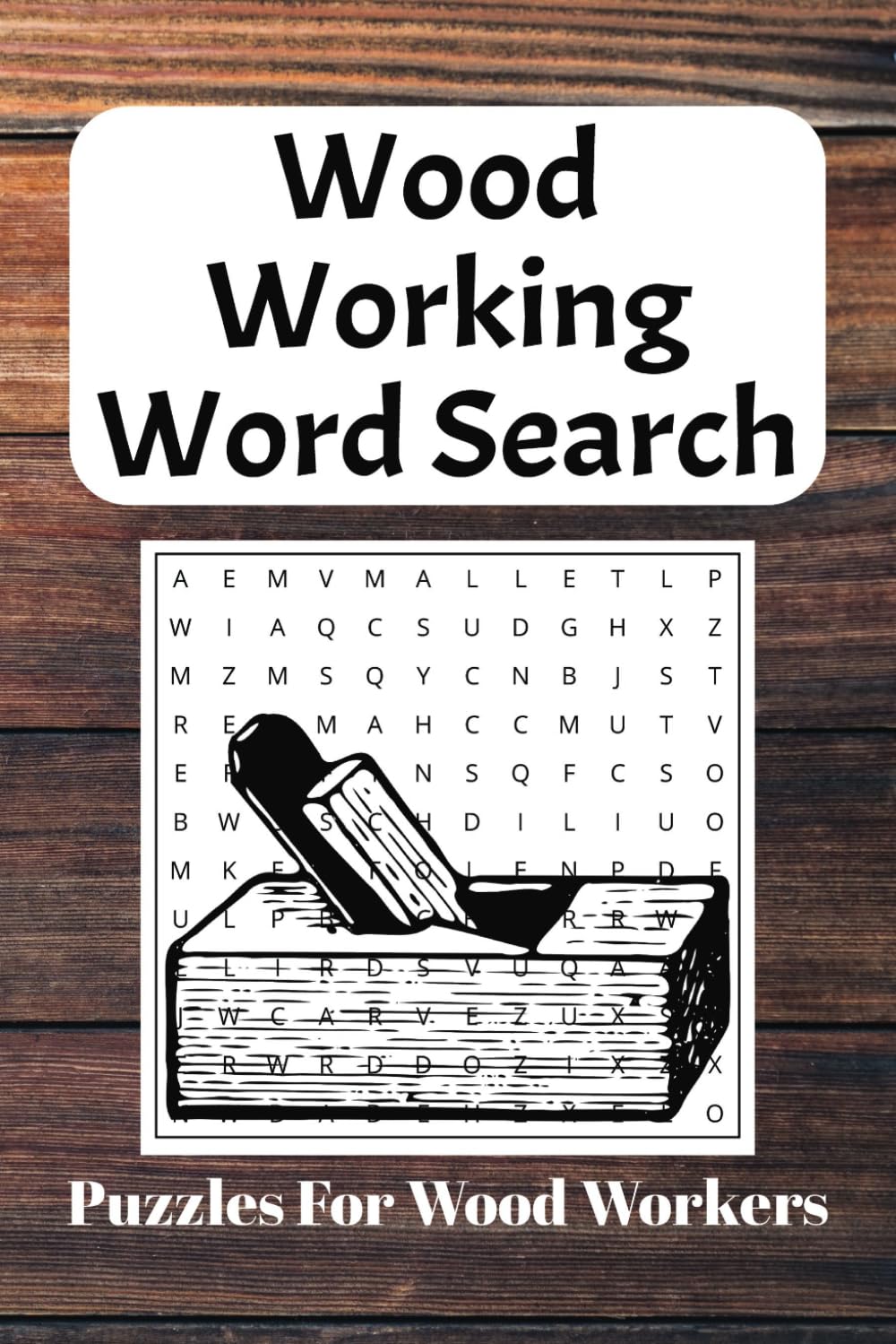 Woodworking Word Search Puzzle Book: Word Searches with Easy to Read Print about Woodworking, Wood, Tools and more | 6x9 inches, 110 pages 50+ ... or anyone who likes Wood and Tools
