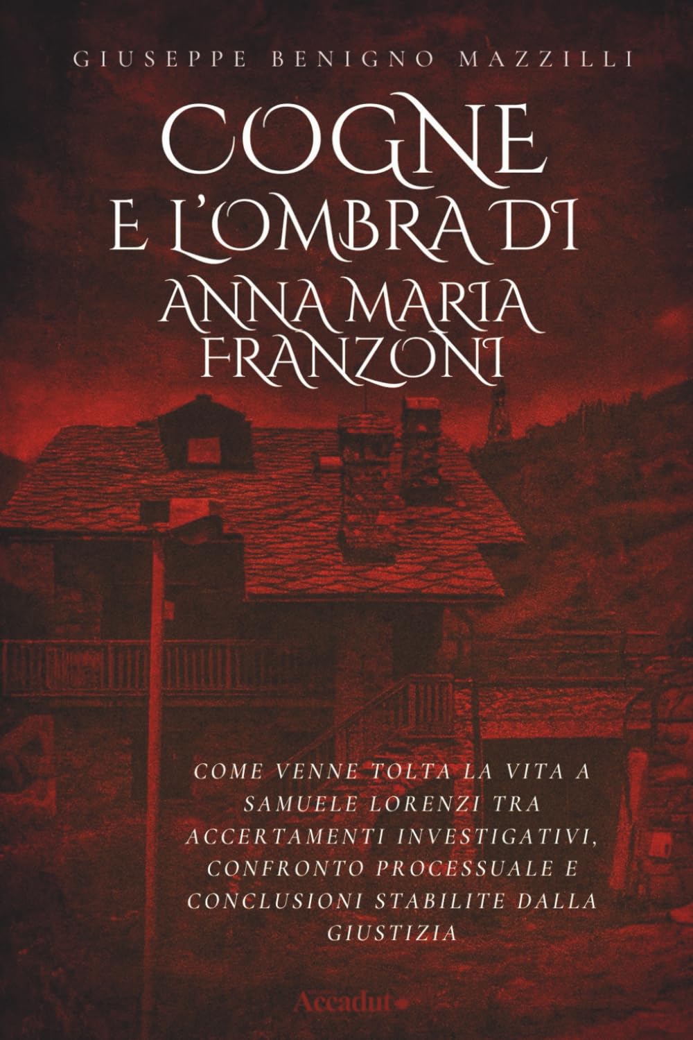 COGNE E L'OMBRA DI ANNA MARIA FRANZONI: Come Venne Tolta la Vita a Samuele Lorenzi tra Accertamenti Investigativi, Confronto Processuale e Conclusioni Stabilite Dalla Giustizia (Realmente Accaduto)