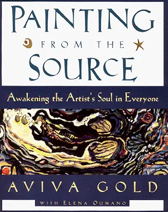 Painting from the Source: Awakening the Artist's Soul in Everyone