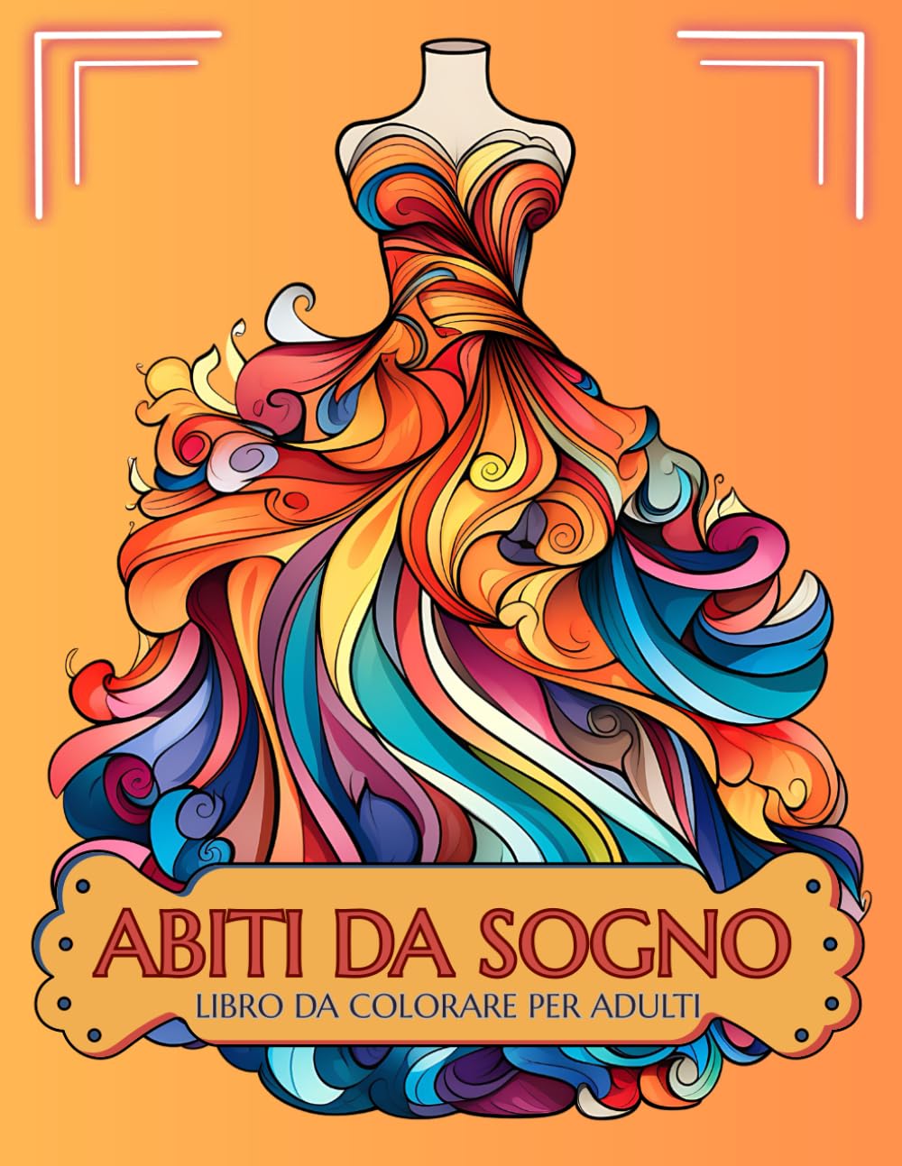 Abiti dei Sogni: Libro da colorare per adulti, bambini e ragazzi con illustrazioni eleganti di abiti da sogno, moda e fantasia.