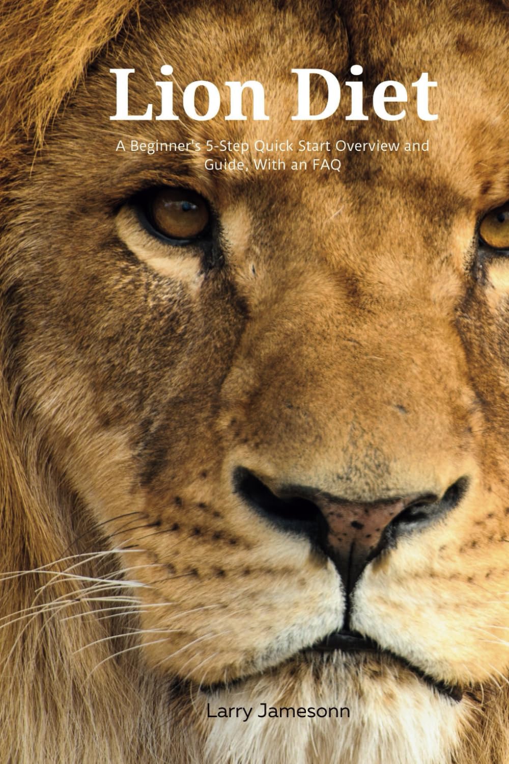 The Lion Diet: A Beginner's 5-Step Quick Start Overview and Guide, With an FAQ
