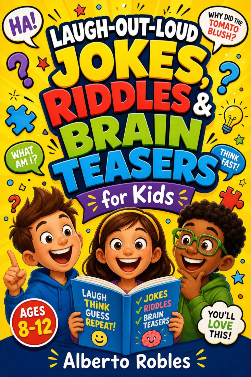 Laugh-Out-Loud Jokes, Riddles & Brain Teasers for Kids: 500+ Clean Jokes, Tricky Riddles, Funny Questions, Word Games, and Brain Challenges for Kids Ages 8–12