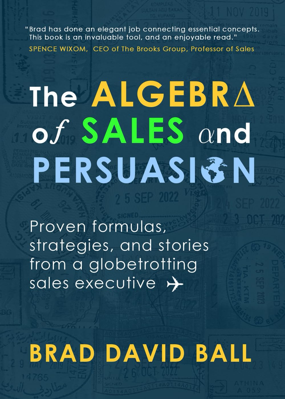 The Algebra of Sales and Persuasion: Proven formulas, strategies, and stories from a globetrotting sales executive