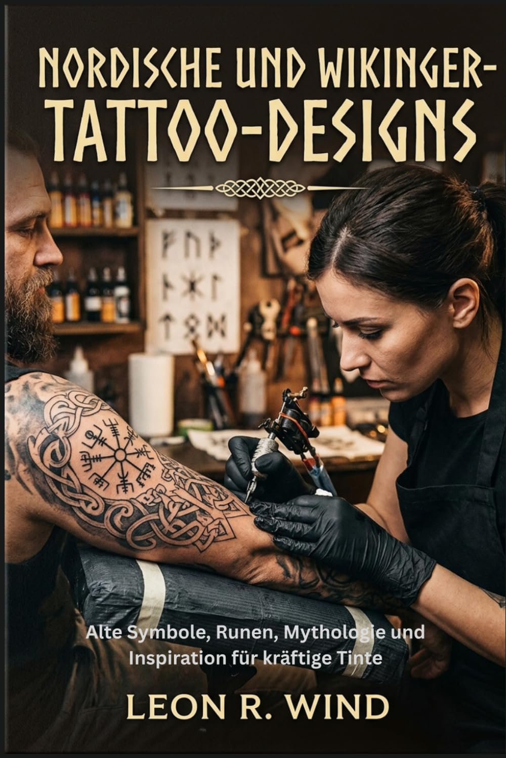 Nordische und Wikinger-Tattoo-Designs: Alte Symbole, Runen, Mythologie und Inspiration für kräftige Tinte
