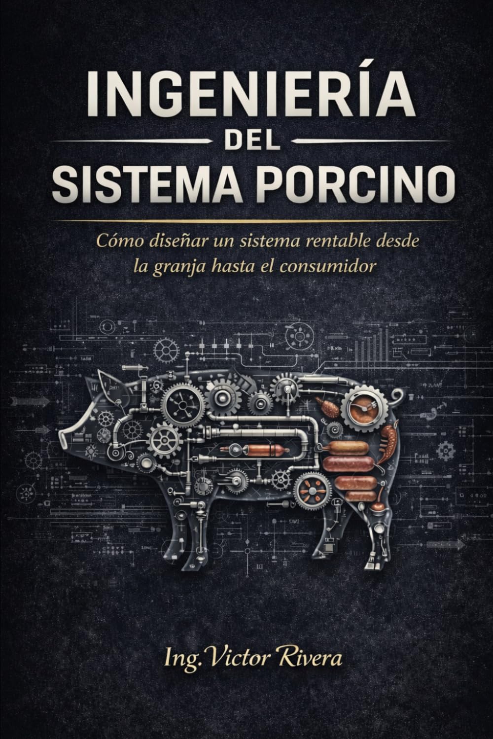 Ingeniería del Sistema Porcino: Como diseñar un sistema rentable desde la granja hasta el consumidor (Ingeniería de Sistemas Productivos)