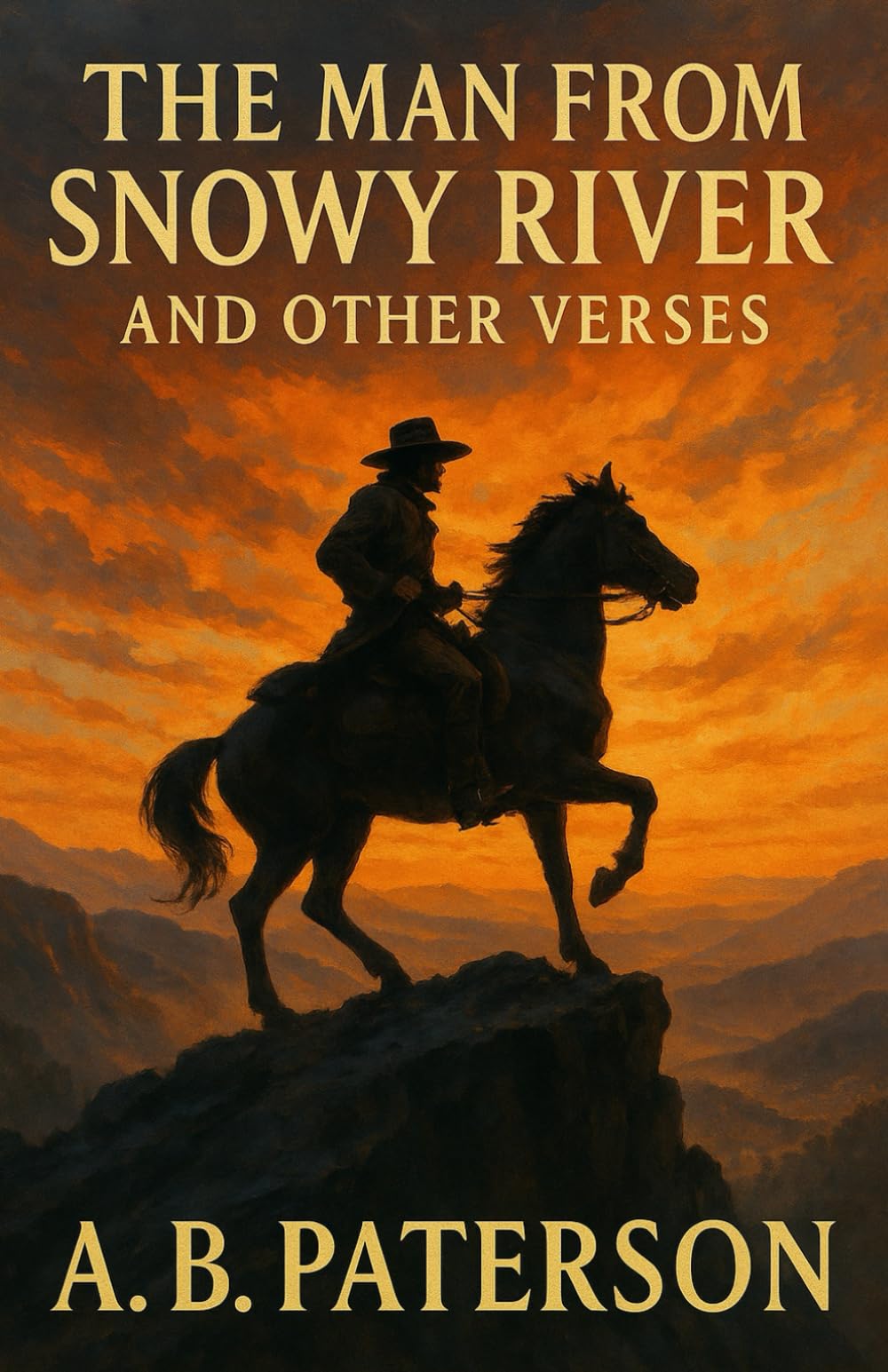 The Man from Snowy River and Other Verses: An Australian Classic — Annotated & Introduced (Banjo Paterson Classics: Australian Bush Poetry & Ballads)