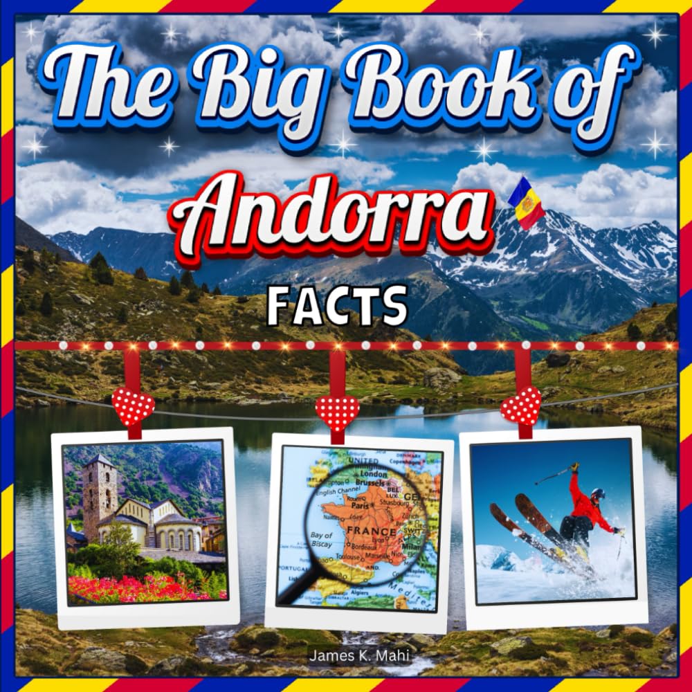 The Big Book of Andorra Facts: An Educational Country Travel Picture Book for Kids about History, Destination Places, Animals, and Many More
