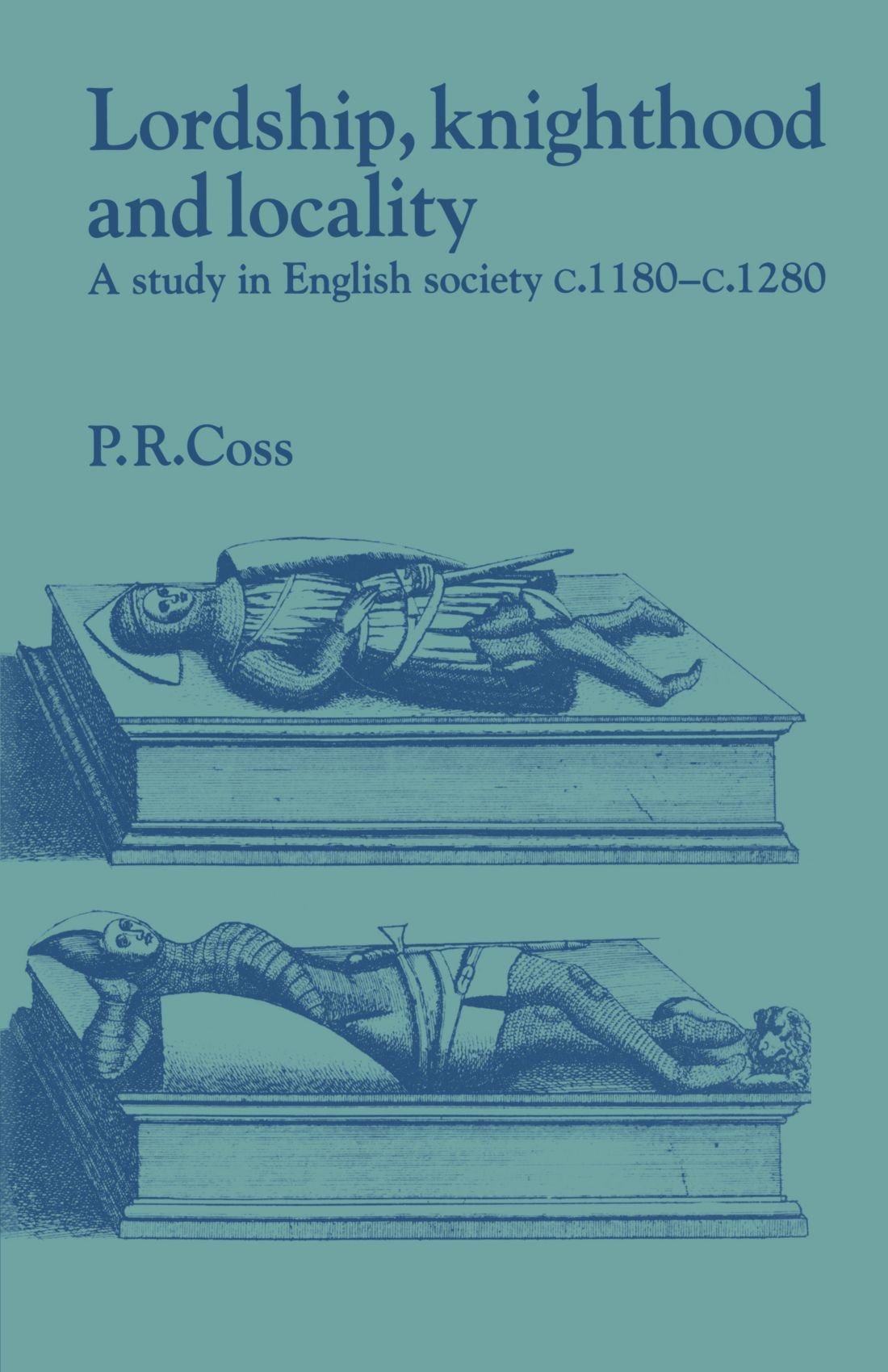 Lordship, Knighthood and Locality: A Study in English Society, c.1180-1280 (Past and Present Publications)
