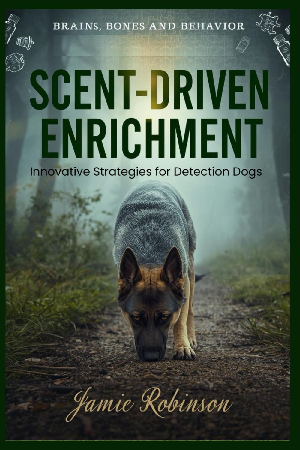 Scent Driven Enrichment: Innovative Strategies for Detection Dogs (Detection Working Dogs and Sport Dogs)