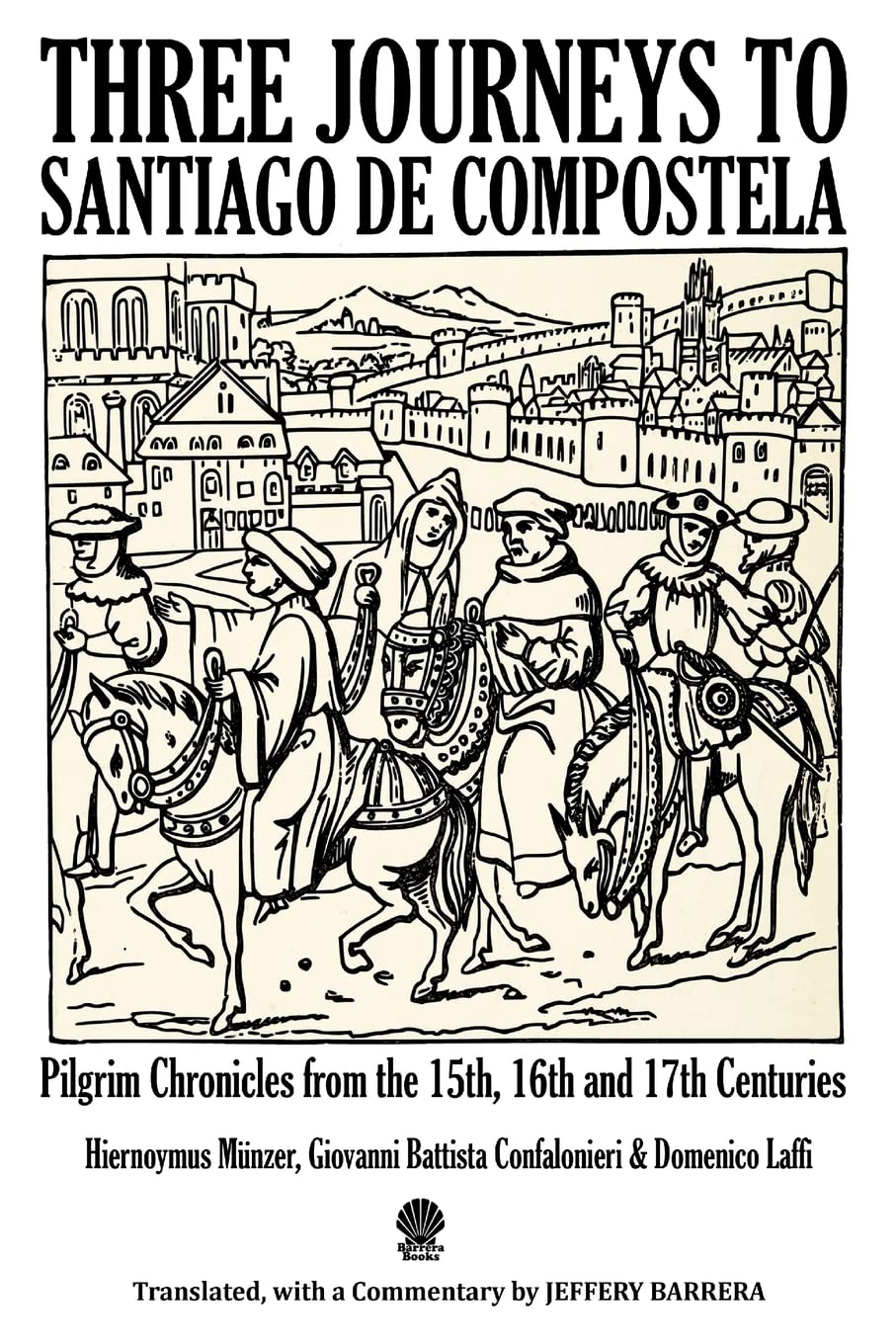 Three Journeys to Santiago de Compostela: Pilgrim Chronicles from the 15th, 16th and 17th Centuries