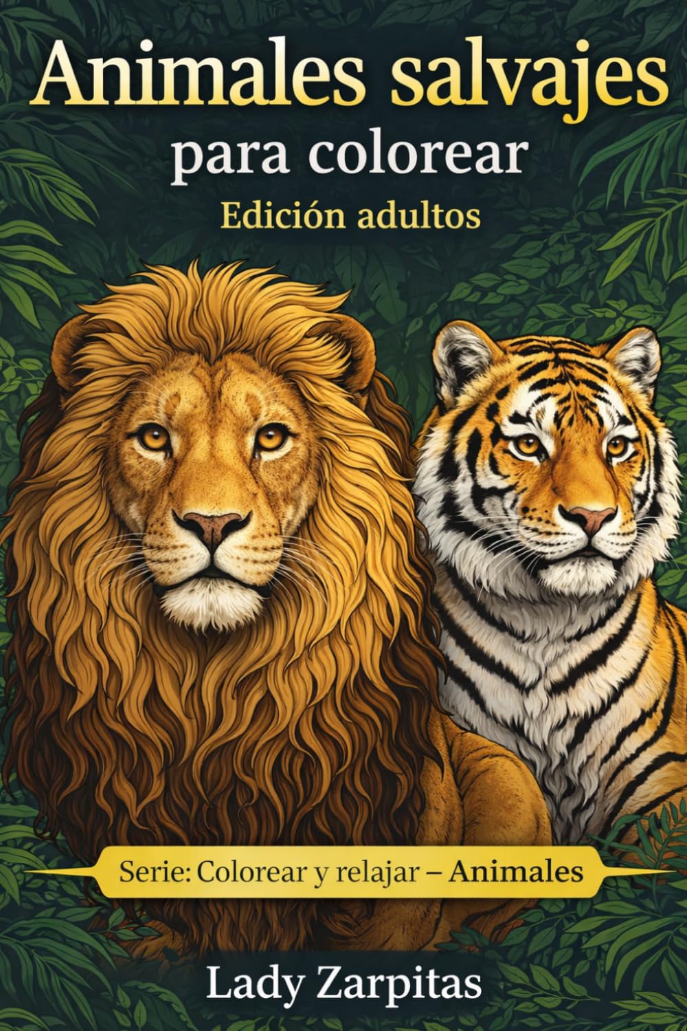 Animales salvajes colorear – Libro para adultos: 30 ilustraciones de animales salvajes detalladas para relajarte y reducir el estrés (Colección Animales para Colorear)