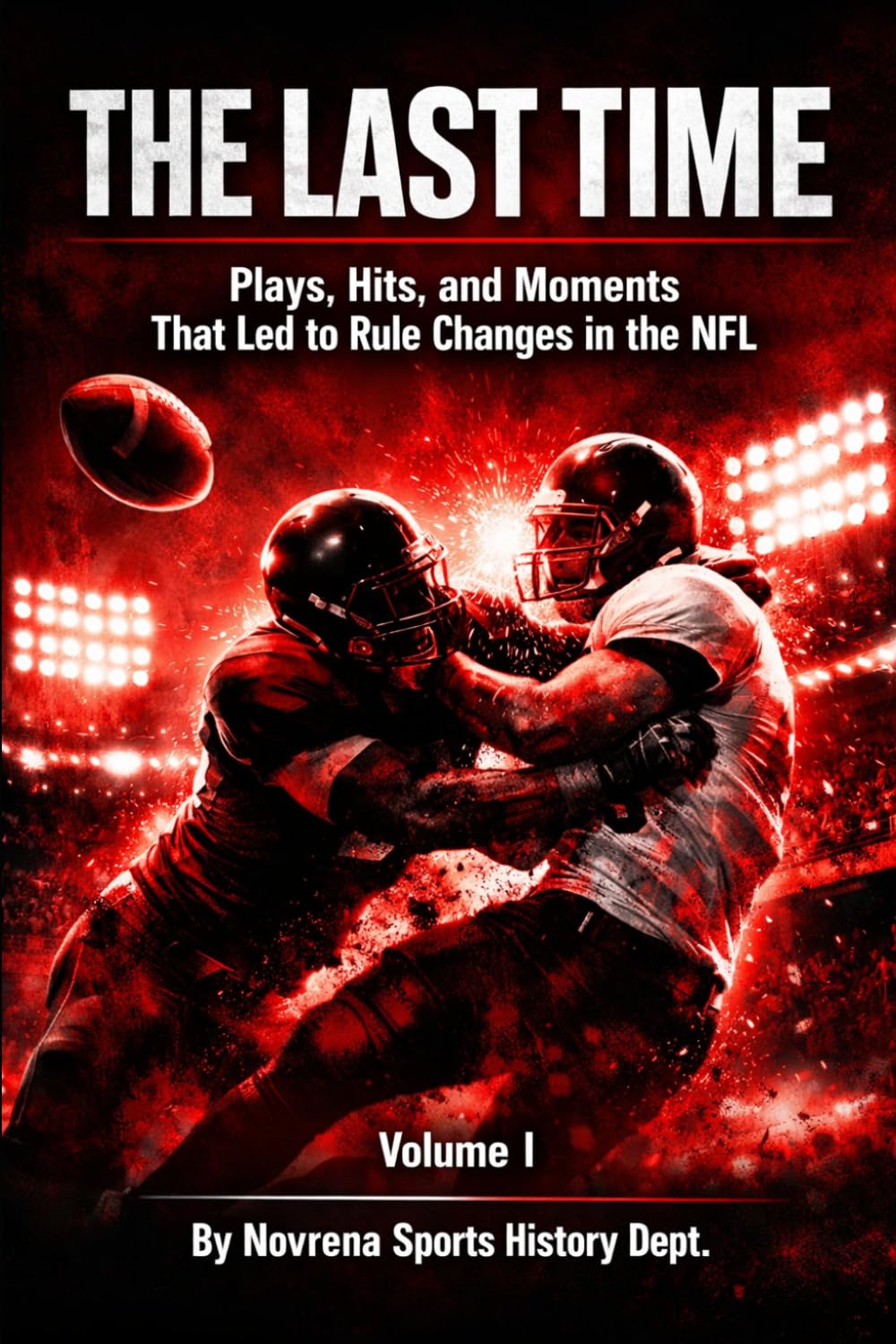 The Last Time Volume 1: Plays, hits, and moments that led to rule changes in the N.F.L.