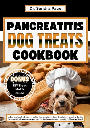 Pancreatitis Dog Treats Cookbook: A Comprehensive Guide to Healthy Homemade Food and Snacks For Managing Canine Pancreatitis with Vet-approved Low Fat Recipes to Support Your Pet's Digestive Health