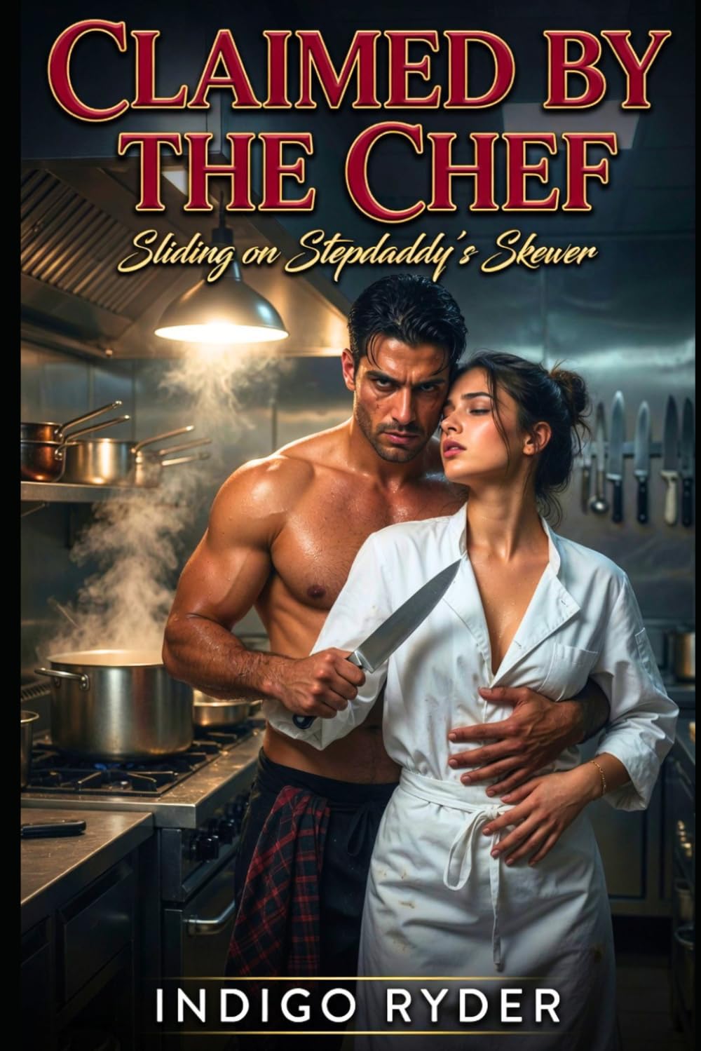 Claimed by the Chef: (Stepdad/Stepdaughter Taboo, Mature Love Story, Alpha Male Romance): Sliding on Stepdaddy's Skewer (Stepdad Dark Romance)