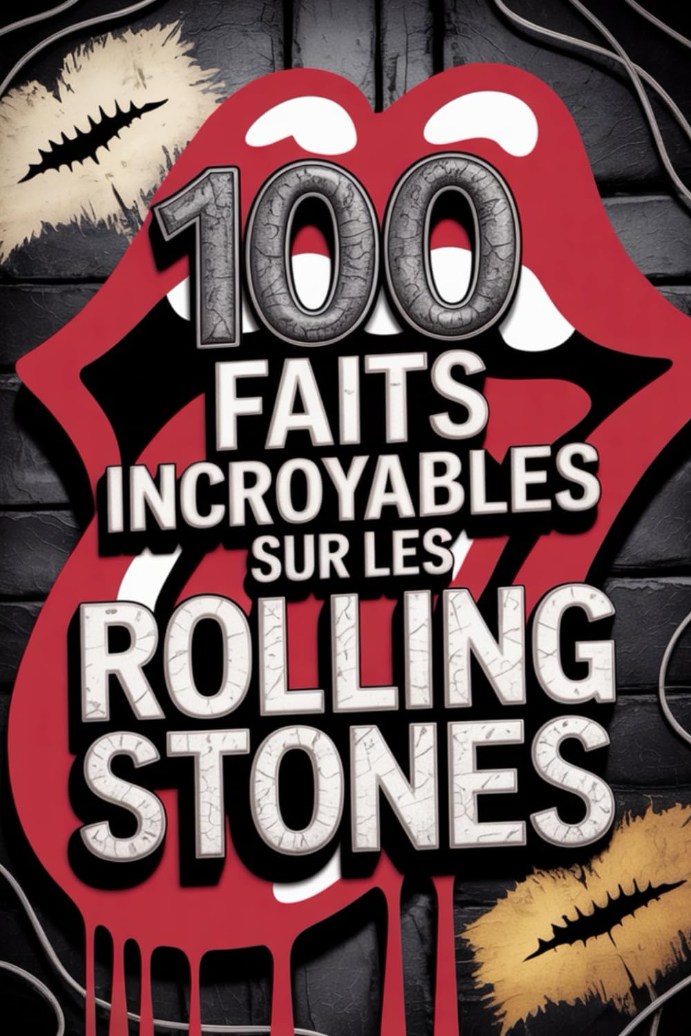100 Faits Incroyables sur les Rolling Stones: Secrets, folies et légendes du groupe de rock le plus mythique et immortel (100 Faits Incroyables – Les Légendes du Rock)
