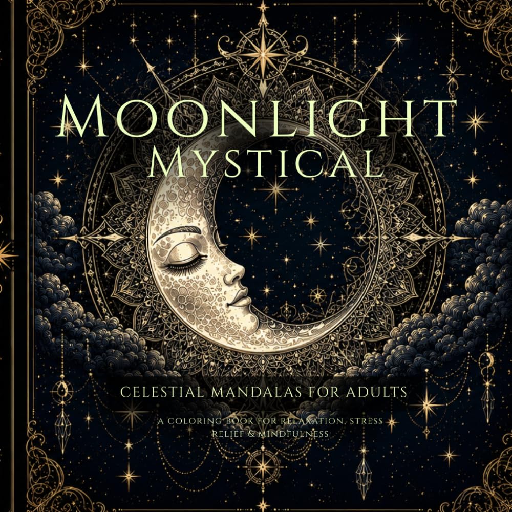 Moonlight Mystical: Celestial Mandalas for Adults, A Coloring Book for Relaxation, Stress Relief & Mindfulness