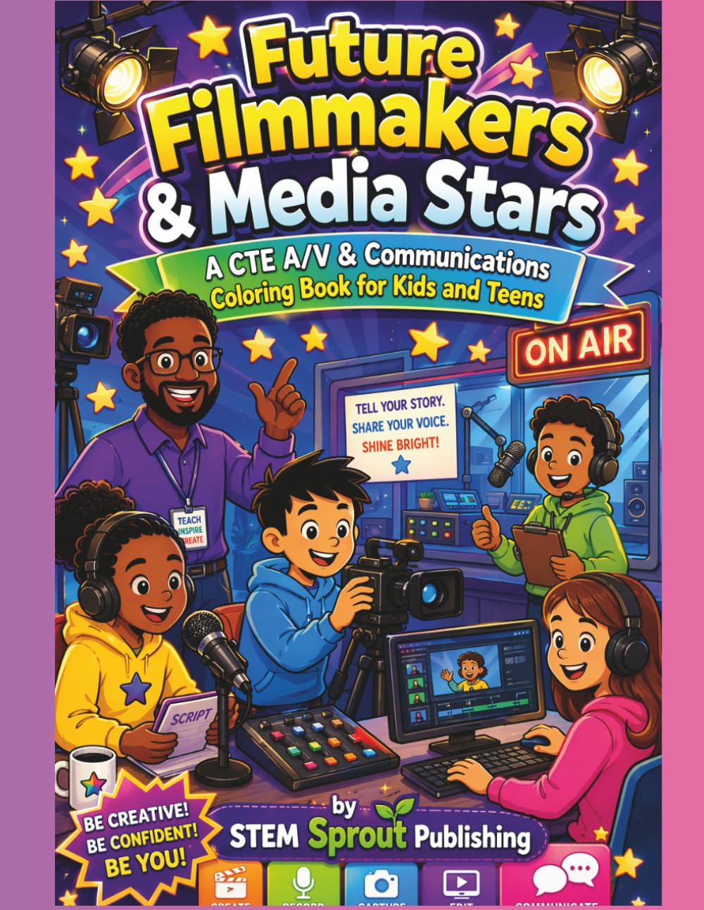 Future Filmmakers & Media Stars A CTE A/V & Communications Coloring Book for Kids and Teens: Explore Filmmaking, Broadcasting, Digital Media, and ... Creative Learning, Career Exploration