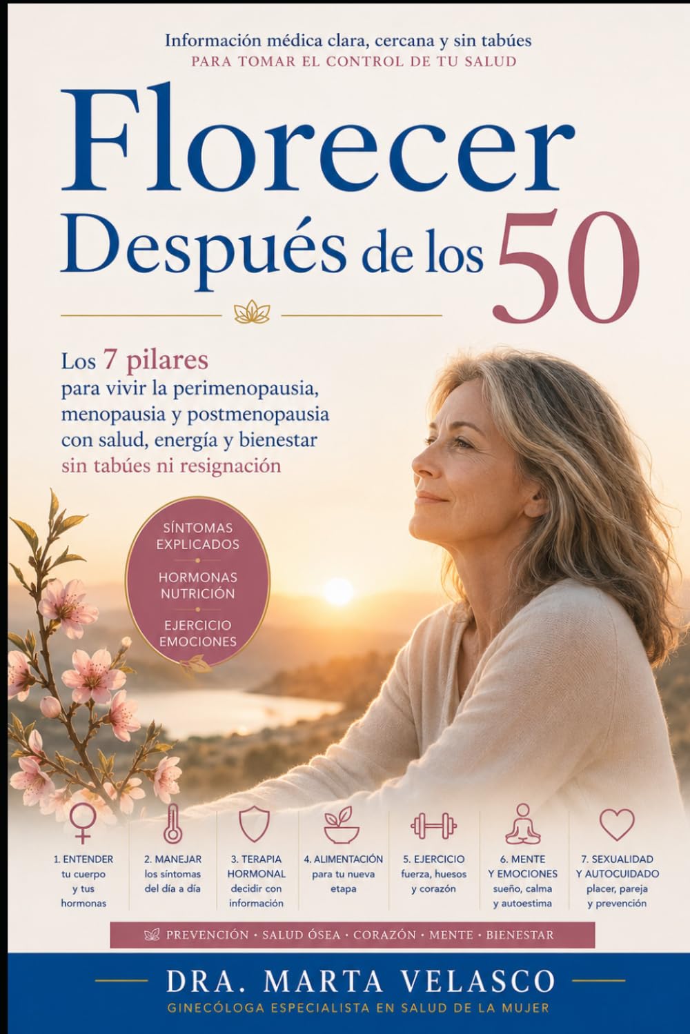 Florecer Después de los 50: Los 7 pilares para vivir la perimenopausia, menopausia y postmenopausia con salud, energía y bienestar síntomas explicados, hormonas, alimentación, ejercicio y vida emoci