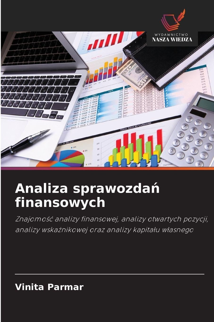 Analiza sprawozda¿ finansowych: Znajomo¿¿ analizy finansowej, analizy otwartych pozycji, analizy wska¿nikowej oraz analizy kapita¿u w¿asnego