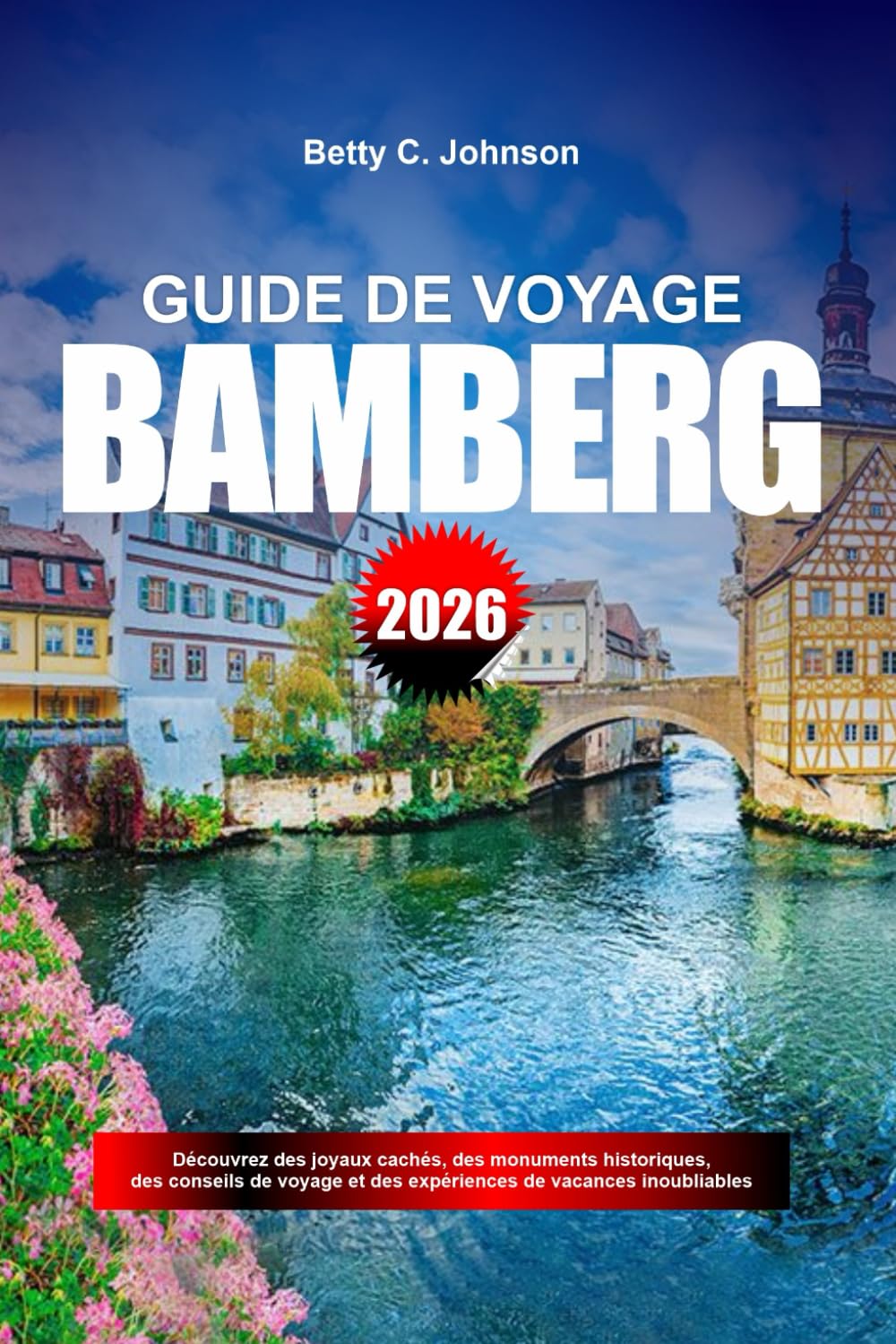 GUIDE DE VOYAGE BAMBERG 2026: Découvrez des joyaux cachés, des monuments historiques, des conseils de voyage et des expériences de vacances inoubliables