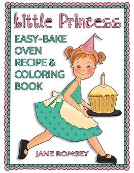 Little Princess Easy Bake Oven Recipe & Coloring Book 64 recipes with journal pages and 30 fun coloring designs Little Princess Baking