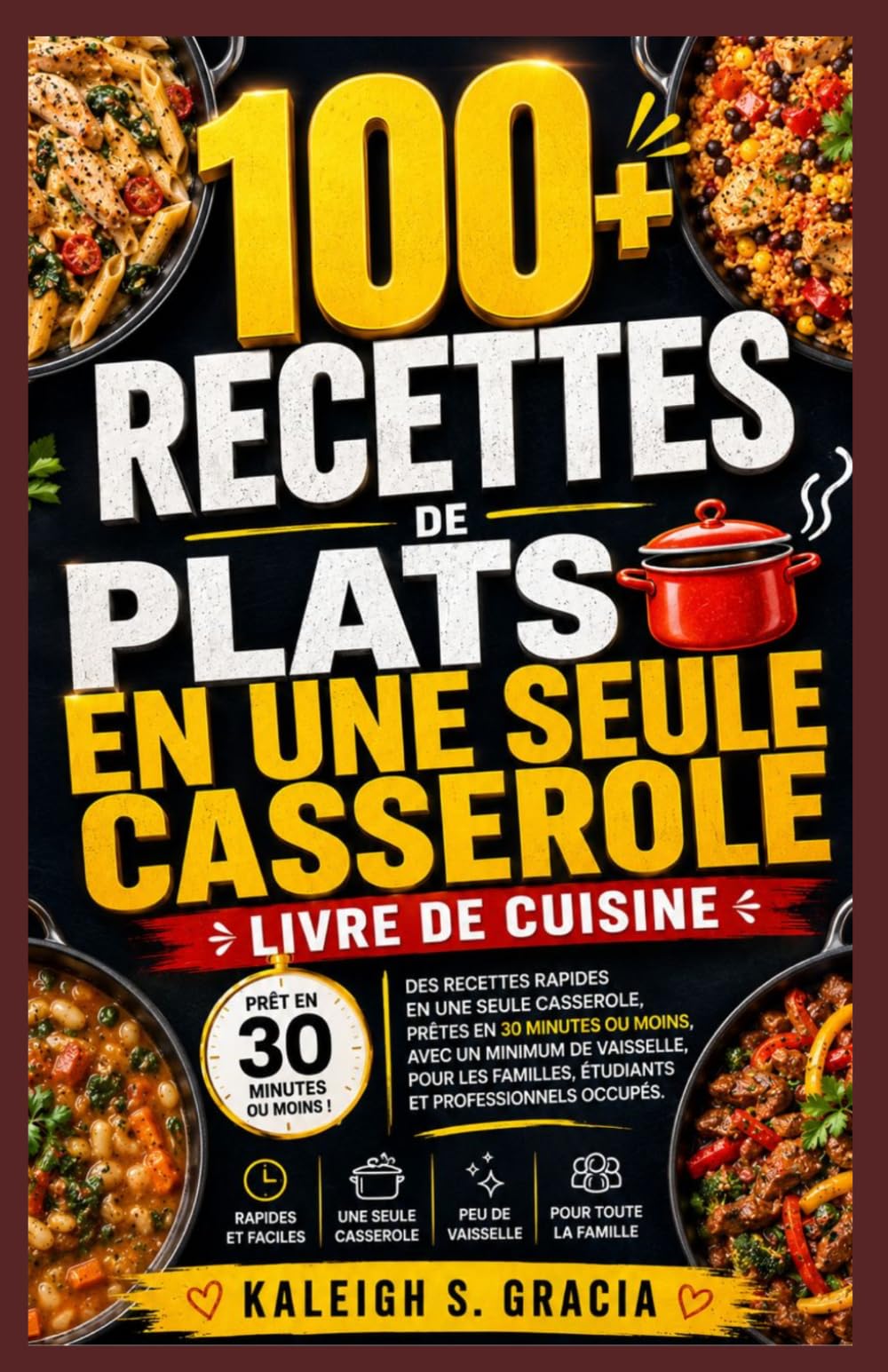 Repas en une seule casserole Livre de recettes: 100+ recettes rapides en une seule casserole, prêtes en 30 minutes ou moins avec un minimum de nettoyage pour les